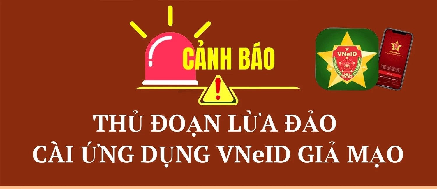Cảnh báo thủ đoạn lừa đảo cài ứng dụng VNeID giả mạo