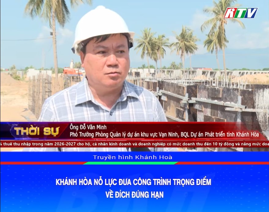 VIDEO: Khánh Hòa nỗ lực đưa công trình trọng điểm về đích đúng hạn