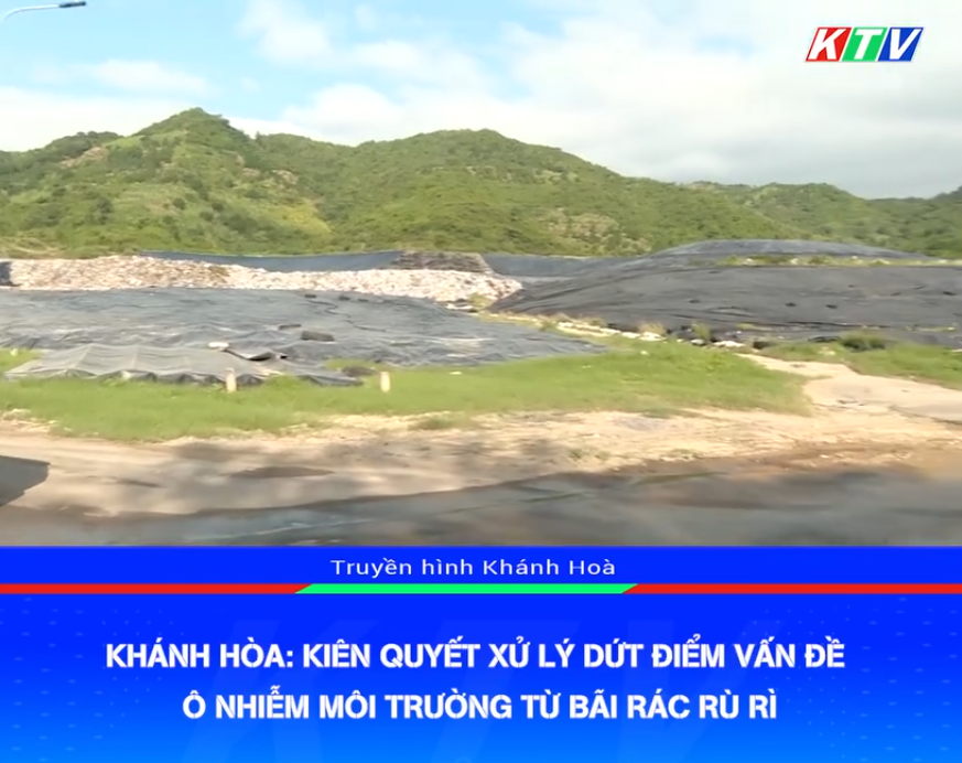 VIDEO: Khánh Hòa _ Kiên quyết xử lý dứt điểm vấn đề ô nhiễm môi trường từ bãi rác Rù Rì
