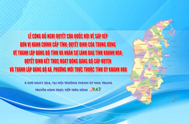 8 giờ ngày 30-6, Báo Khánh Hòa sẽ truyền hình trực tiếp Lễ công bố các Nghị quyết, Quyết định của Trung ương và địa phương về sắp xếp đơn vị hành chính, thành lập tổ chức đảng, chỉ định nhân sự cấp tỉnh, cấp xã