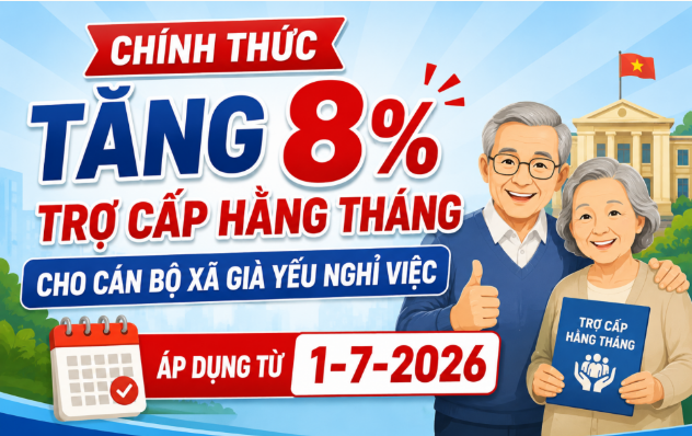 [Infographic] Chính thức tăng 8% trợ cấp hằng tháng cho cán bộ xã già yếu nghỉ việc