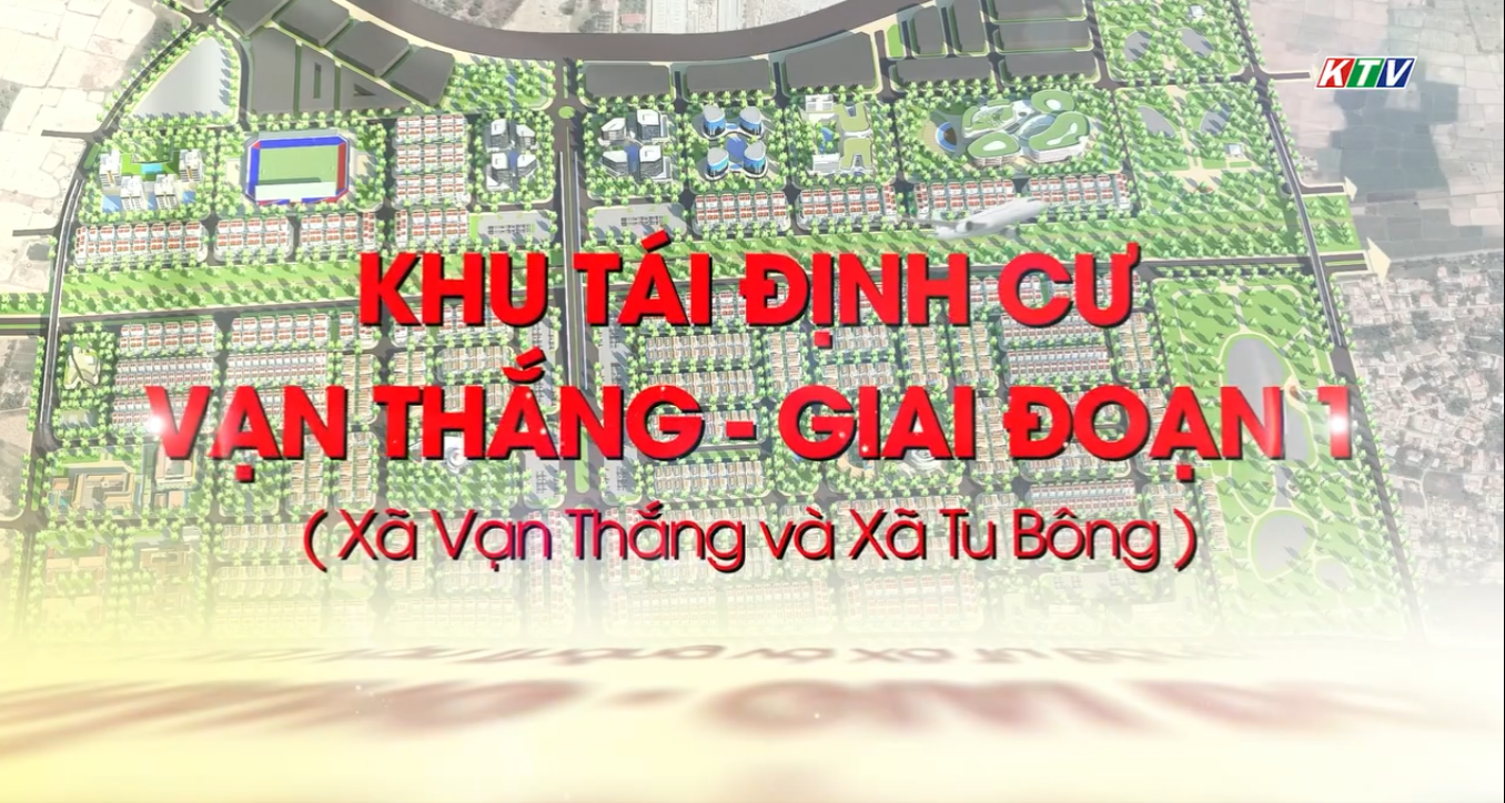 VIDEO: Khởi công Dự án Khu tái định cư Vạn Thắng - giai đoạn 1 – Nền tảng an sinh vững chắc cho các dự án trọng điểm