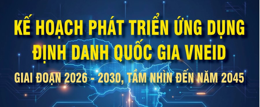 Kế hoạch phát triển ứng dụng định danh quốc gia VNeID giai đoạn 2026 - 2030, tầm nhìn đến năm 2045